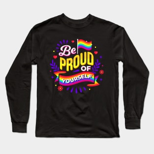 Be Proud of Yourself Long Sleeve T-Shirt